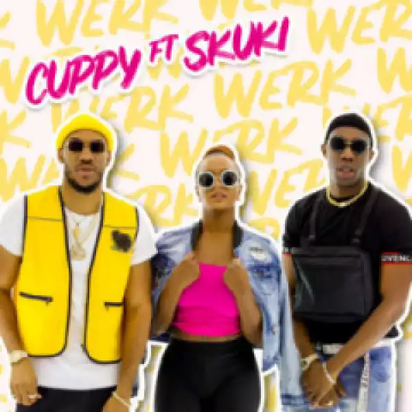 DJ Cuppy - Werk ft Skuki
